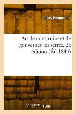 Louis Neumann - Art de construire et de gouverner les serres. 2e édition, Häftad