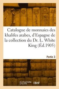 bokomslag Catalogue de monnaies des khalifes arabes, d'Espagne, de Maroc et d'Egypte, des Mamelouks