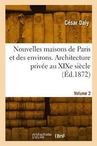bokomslag Nouvelles maisons de Paris et des environs. Architecture prive au XIXe sicle. Volume 2