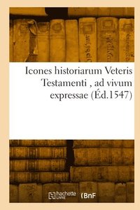 bokomslag Icones Historiarum Veteris Testamenti, AD Vivum Expressae