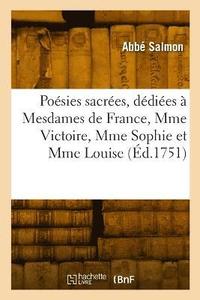 bokomslag Posies sacres, ddies  Mesdames de France, Mme Victoire, Mme Sophie et Mme Louise