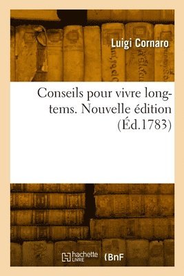 Conseils pour vivre long-tems. Nouvelle édition