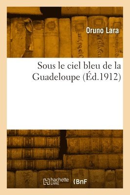 bokomslag Sous le ciel bleu de la Guadeloupe