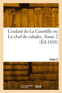 bokomslag L'enfant de La Courtille ou Le chef de cabales. Tome 2