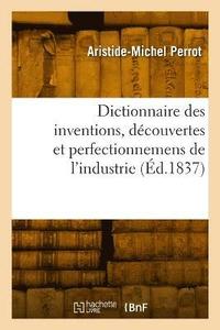 bokomslag Dictionnaire des inventions, dcouvertes et perfectionnemens de l'industrie