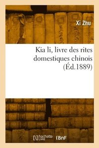 bokomslag Kia li, livre des rites domestiques chinois