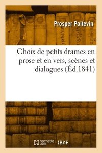 bokomslag Choix de petits drames en prose et en vers, scnes et dialogues