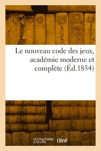 bokomslag Le nouveau code des jeux, acadmie moderne et complte