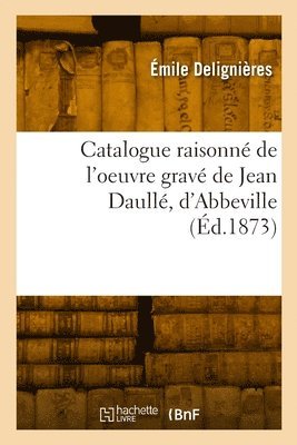 Catalogue raisonn de l'oeuvre grav de Jean Daull, d'Abbeville 1