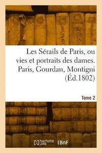 bokomslag Les sérails de Paris ou vies et portraits des dames. Tome 2