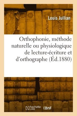 bokomslag Orthophonie, méthode naturelle ou physiologique de lecture-écriture et d'orthographe