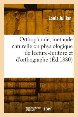 Orthophonie, mthode naturelle ou physiologique de lecture-criture et d'orthographe 1