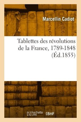 Tablettes des rvolutions de la France, 1789-1848 1