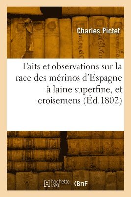 Faits et observations concernant la race des mrinos d'Espagne  laine superfine, et les croisemens 1