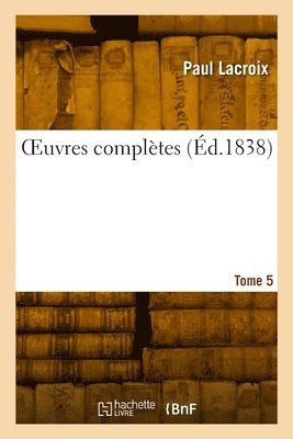 OEuvres complètes. Tome 5