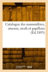 bokomslag Catalogue des mammifères, oiseaux, oeufs et papillons