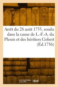 bokomslag Arrt Du Parlement de Paris, Du 28 Aot 1755, Rendu Dans La Cause de L.-F.-A. Du Plessis
