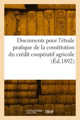 Documents Pour l'tude Pratique de la Constitution Du Crdit Coopratif Agricole 1