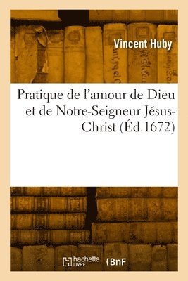 Vincent Huby, HUBY-V - Pratique de l'Amour de Dieu Et de Notre-Seigneur Jésus-Christ, Häftad