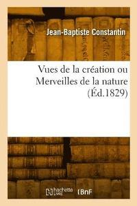 bokomslag Vues de la création ou Merveilles de la nature