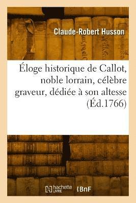 loge historique de Callot, noble lorrain, clbre graveur, ddie  son altesse 1