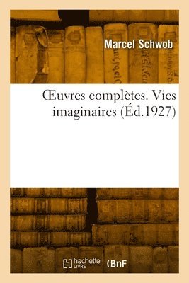 OEuvres compltes. Vies imaginaires 1