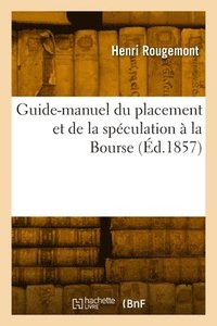 bokomslag Guide-Manuel Du Placement Et de la Spculation  La Bourse