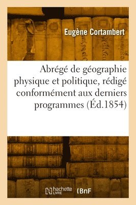 Abrg de Gographie Physique Et Politique, Rdig Conformment Aux Derniers Programmes 1