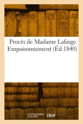 Procs de Madame Lafarge. Empoisonnement 1