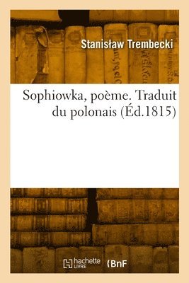 Stanis Aw Trembecki, TREMBECKI-S - Sophiowka, poème. Traduit du polonais, Häftad