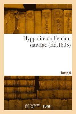 bokomslag Hyppolite ou l'enfant sauvage. Tome 4