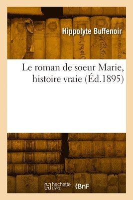 bokomslag Le Roman de Soeur Marie, Histoire Vraie