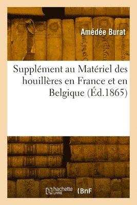 Amédée Burat - Supplément au Matériel des houillères en France et en Belgique, Häftad
