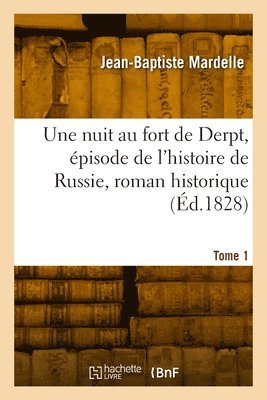 bokomslag nuit au fort de Derpt, épisode de l'histoire de Russie, roman historique. Tome 1