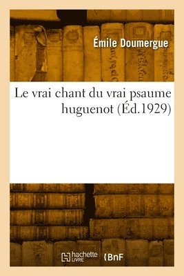 Le vrai chant du vrai psaume huguenot 1