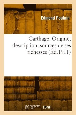 bokomslag Carthago. Origine, description, sources de ses richesses