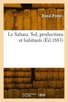 Le Sahara. Sol, productions et habitants 1