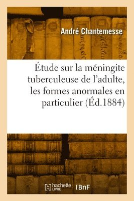 bokomslag tude Sur La Mningite Tuberculeuse de l'Adulte, Les Formes Anormales En Particulier