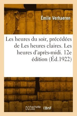 Émile Verhaeren, VERHAEREN-E - Les Heures Du Soir, Précédées de Les Heures Claires. Les Heures d'Après-MIDI. 12e Édition, Häftad