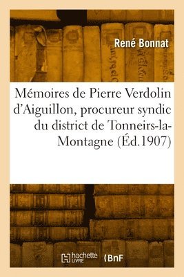 Mmoires de Pierre Verdolin d'Aiguillon, Procureur Syndic Du District de Tonneirs-La-Montagne 1