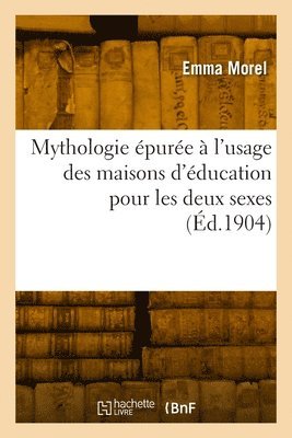 Emma Morel, MOREL-E - Mythologie épurée à l'usage des maisons d'éducation pour les deux sexes, Häftad