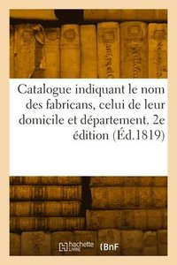 bokomslag Catalogue indiquant le nom des fabricans, celui de leur domicile et département. 2e édition
