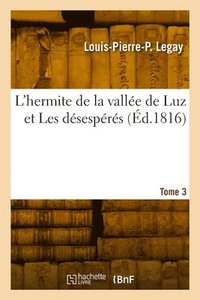 bokomslag L'hermite de la valle de Luz et Les dsesprs. Tome 3