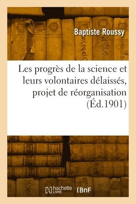 Les Progrs de la Science Et Leurs Volontaires Dlaisss, Projet de Rorganisation 1