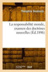 bokomslag La responsabilit morale, examen des doctrines nouvelles