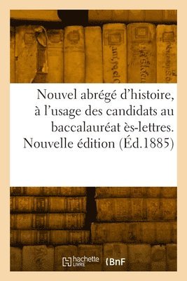 Nouvel abrg d'histoire,  l'usage des candidats au baccalaurat s-lettres. Nouvelle dition 1