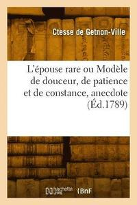 bokomslag L'épouse rare ou Modèle de douceur, de patience et de constance, anecdote