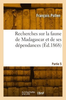 bokomslag Recherches sur la faune de Madagascar et de ses dépendances. Partie 5