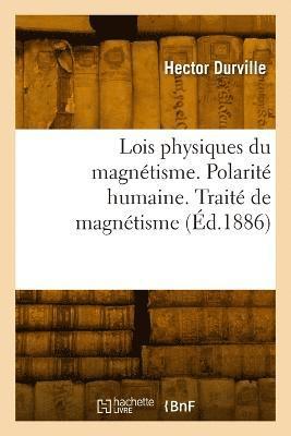 bokomslag Lois physiques du magntisme. Polarit humaine. Trait exprimental et thrapeutique de magntisme