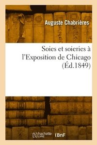 bokomslag Soies et soieries  l'Exposition de Chicago